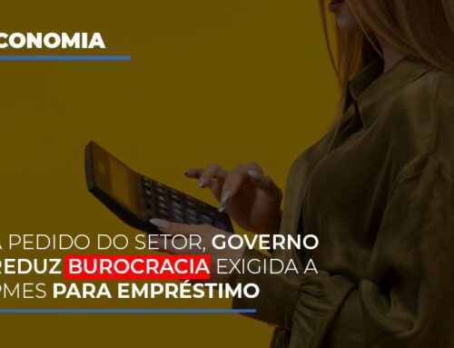 A pedido do setor, governo reduz burocracia exigida a PMEs para empréstimo