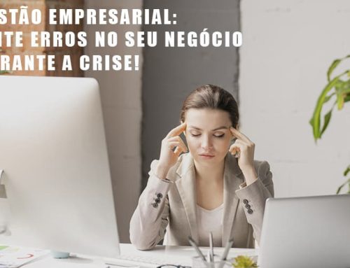 Gestão Empresarial: Evite Erros No Seu Negócio Durante A Crise!