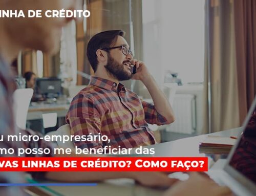 Sou micro-empresário, como posso me beneficiar das novas linhas de crédito? Como faço?