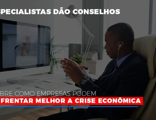 Especialistas dão conselhos sobre como empresas podem enfrentar melhor a crise econômica