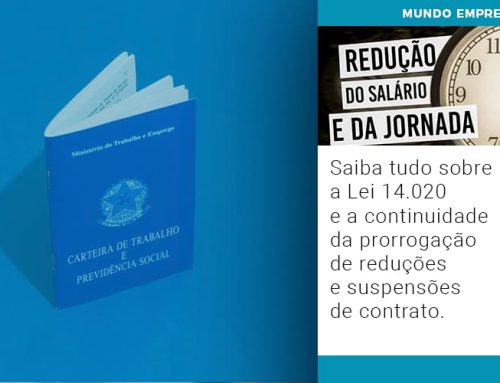 Saiba tudo sobre a Lei 14.020 e a continuidade da prorrogação de reduções e suspensões de contrato